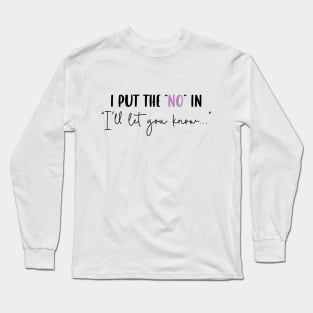 I Put the "No" in "I'll Let You Know" Long Sleeve T-Shirt